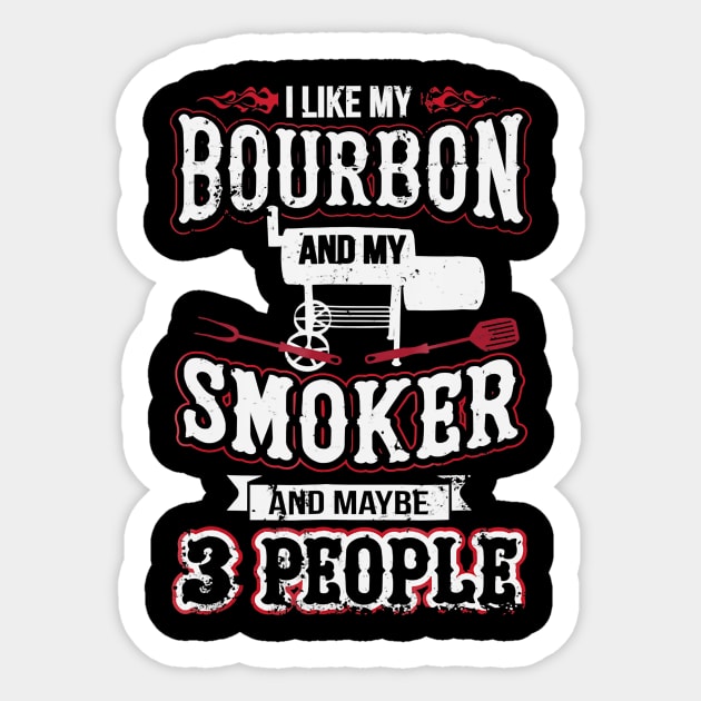 I like my bourbon and my smoker and maybe  people Sticker by Tianna Bahringer